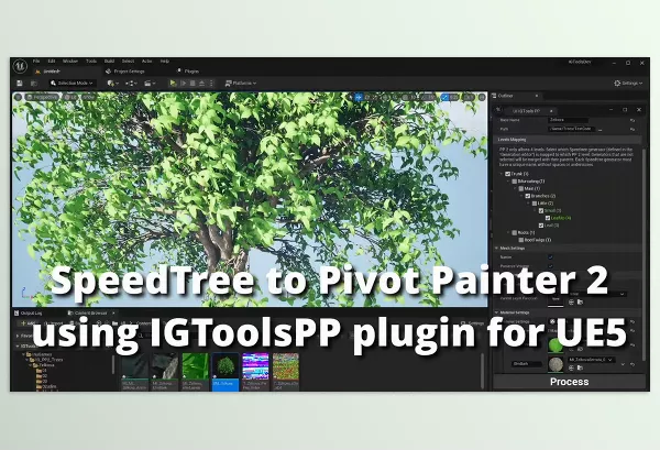 Unreal Engine – IGToolsPP Speedtree to Pivot Painter 2.0 Download for UE (5.3-5.5)